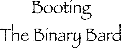 Booting the Binary Bard