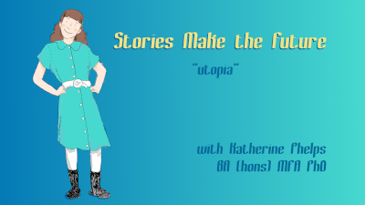 Stories Make the Future: utopia